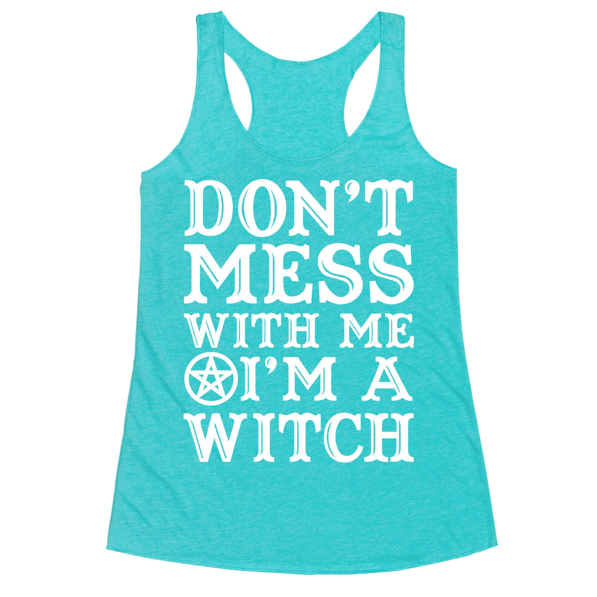 Don't Mess With Me I'm A Witch Racerback Tank
